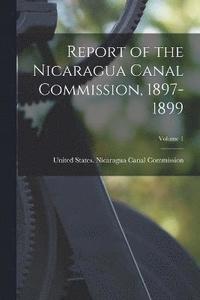 bokomslag Report of the Nicaragua Canal Commission, 1897-1899; Volume 1