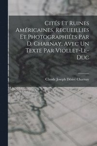 bokomslag Cits Et Ruines Amricaines, Recueillies Et Photographies Par D. Charnay, Avec Un Texte Par Viollet-Le-Duc