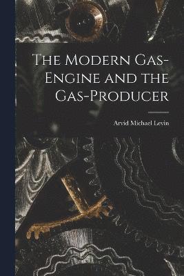 The Modern Gas-Engine and the Gas-Producer 1