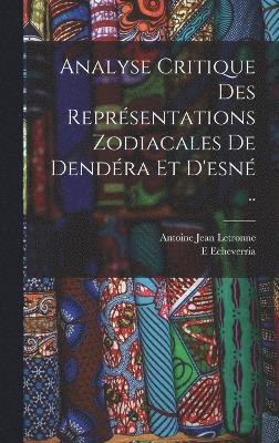 Analyse Critique Des Représentations Zodiacales De Dendéra Et D'esné ..