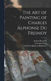 bokomslag The Art of Painting of Charles Alphonse Du Fresnoy