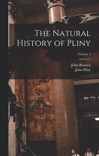 bokomslag The Natural History of Pliny; Volume 3