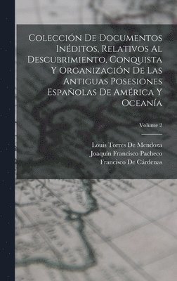 bokomslag Coleccin De Documentos Inditos, Relativos Al Descubrimiento, Conquista Y Organizacin De Las Antiguas Posesiones Espaolas De Amrica Y Oceana; Volume 2