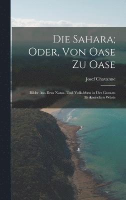 bokomslag Die Sahara; Oder, Von Oase Zu Oase