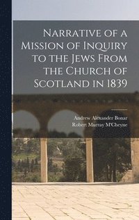 bokomslag Narrative of a Mission of Inquiry to the Jews From the Church of Scotland in 1839
