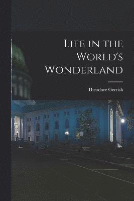 Life in the World's Wonderland 1