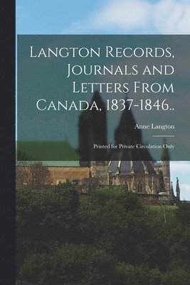 Anne Langton - Langton Records, Journals and Letters From Canada, 1837-1846.., Häftad
