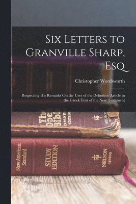 Christopher Wordsworth - Six Letters to Granville Sharp, Esq, Häftad