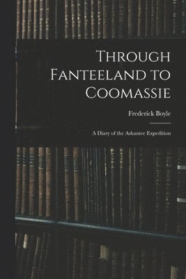 bokomslag Through Fanteeland to Coomassie