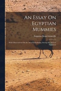 bokomslag An Essay On Egyptian Mummies