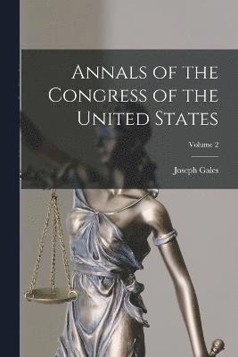 Joseph Gales - Annals of the Congress of the United States; Volume 2, Häftad