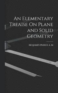 bokomslag An Elementary Treaise On Plane and Solid Geometry