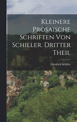 Kleinere prosaische Schriften von Schiller. Dritter Theil 1