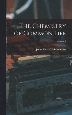 bokomslag The Chemistry of Common Life; Volume 1