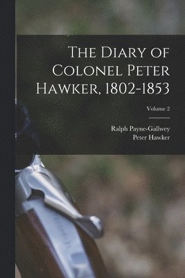 bokomslag The Diary of Colonel Peter Hawker, 1802-1853; Volume 2