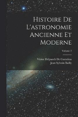 bokomslag Histoire De L'astronomie Ancienne Et Moderne; Volume 2