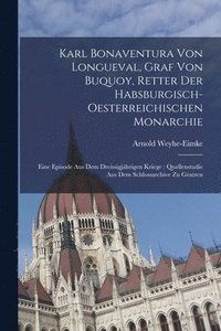 bokomslag Karl Bonaventura Von Longueval, Graf Von Buquoy, Retter Der Habsburgisch-Oesterreichischen Monarchie