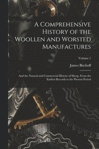 bokomslag Comprehensive History of the Woollen and Worsted Manufactures