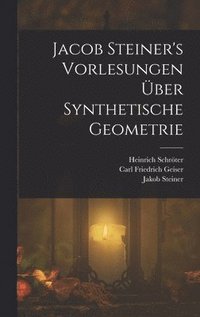 bokomslag Jacob Steiner's Vorlesungen ber synthetische Geometrie