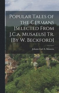 bokomslag Popular Tales of the Germans [Selected From J.C.a. Musaeus] Tr. [By W. Beckford]