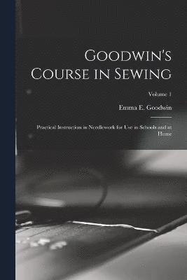 Goodwin's Course in Sewing 1