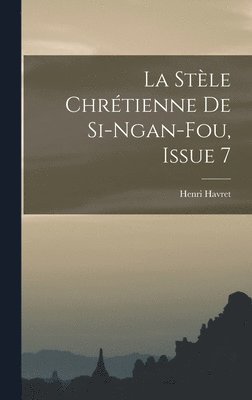 bokomslag La Stle Chrtienne De Si-Ngan-Fou, Issue 7