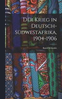 bokomslag Der Krieg in Deutsch-Sdwestafrika, 1904-1906