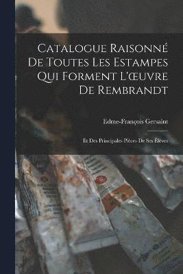 bokomslag Catalogue Raisonné De Toutes Les Estampes Qui Forment L'oeuvre De Rembrandt