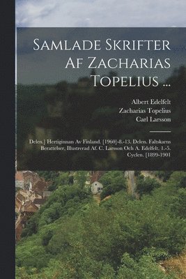 Zacharias Topelius, Gustaf Valfrid Vasenius, Carl Larsson - Samlade Skrifter Af Zacharias Topelius ..., Häftad