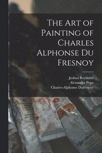 bokomslag The Art of Painting of Charles Alphonse Du Fresnoy