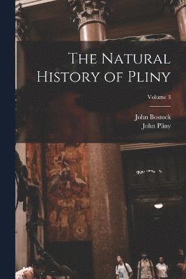 The Natural History of Pliny; Volume 3 1