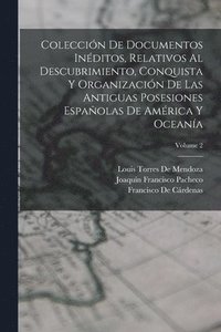 bokomslag Coleccin De Documentos Inditos, Relativos Al Descubrimiento, Conquista Y Organizacin De Las Antiguas Posesiones Espaolas De Amrica Y Oceana; Volume 2