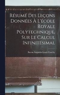bokomslag Rsum Des Leons Donnes  L'cole Royale Polytechnique, Sur Le Calcul Infinitsimal
