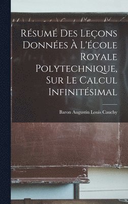 Rsum Des Leons Donnes  L'cole Royale Polytechnique, Sur Le Calcul Infinitsimal 1