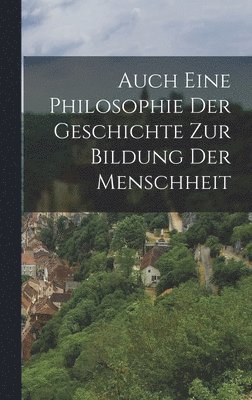 Auch eine Philosophie der Geschichte zur Bildung der Menschheit 1