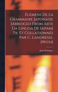 bokomslag lmens De La Grammaire Japonaise [Abridged from Arte Da Lingoa De Iapam] Tr. Et Collationns Par C. Landresse. [With]