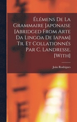 lmens De La Grammaire Japonaise [Abridged from Arte Da Lingoa De Iapam] Tr. Et Collationns Par C. Landresse. [With] 1