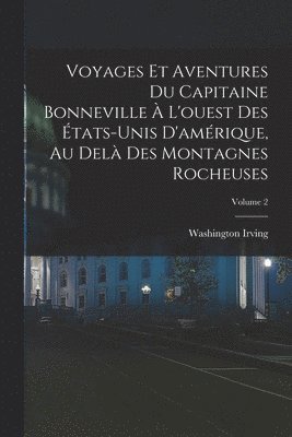 bokomslag Voyages Et Aventures Du Capitaine Bonneville  L'ouest Des tats-Unis D'amrique, Au Del Des Montagnes Rocheuses; Volume 2