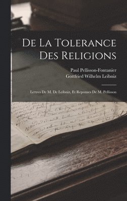 Gottfried Wilhelm Leibniz, Paul Pellisson-Fontanier - De La Tolerance Des Religions, Inbunden