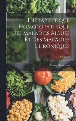 bokomslag Thrapeutique Homoeopathique Des Maladies Aiges Et Des Maladies Chroniques; Volume 2