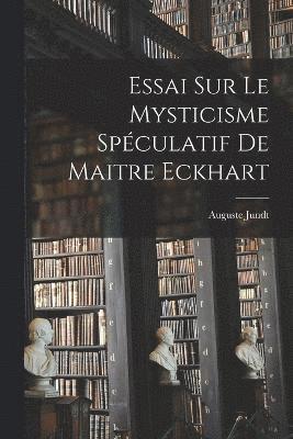 bokomslag Essai Sur Le Mysticisme Spculatif De Maitre Eckhart