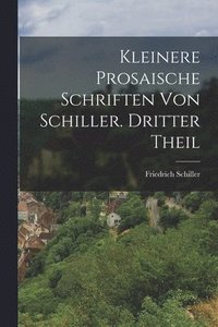bokomslag Kleinere prosaische Schriften von Schiller. Dritter Theil
