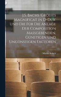 bokomslag J.S. Bachs 'grosses Magnificat in D-Dur' Und Die Fr Die Anlage Der Composition Massgebenden, Gnstigen Und Ungnstigen Factoren