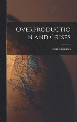 Karl Rodbertus - Overproduction and Crises, Inbunden