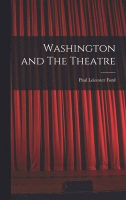 Paul Leicester Ford - Washington and The Theatre, Inbunden