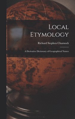 bokomslag Local Etymology; a Derivative Dictionary of Geographical Names