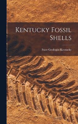 Kentucky State Geologist, State Geologist Kentucky - Kentucky Fossil Shells, Inbunden
