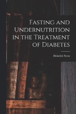 Heinrich Stern - Fasting and Undernutrition in the Treatment of Diabetes, Häftad