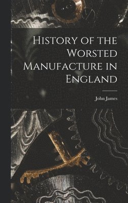 bokomslag History of the Worsted Manufacture in England