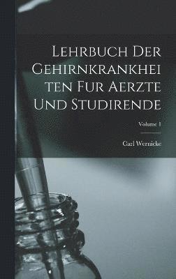 Lehrbuch Der Gehirnkrankheiten Fur Aerzte Und Studirende; Volume 1 1